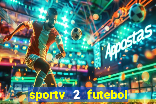 sportv 2 futebol play hd